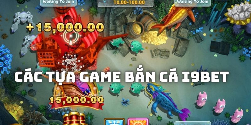 Các tựa game bắn cá I9bet được yêu thích hiện nay