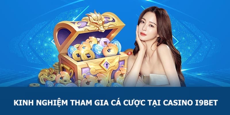 Kinh nghiệm giúp chơi cá cược tại sảnh Casino I9BET hiệu quả