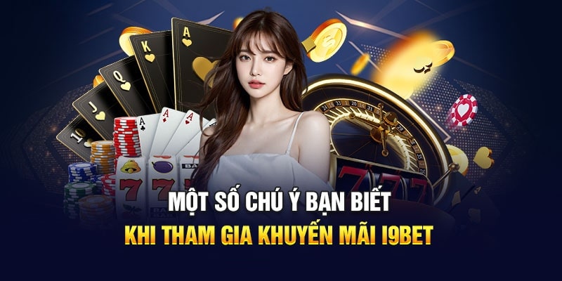 Một số chú ý quan trọng khi tham gia khuyến mãi i9bet