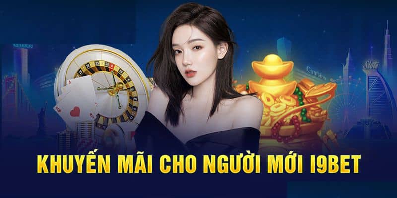 Khuyến mãi i9bet dành cho thành viên mới tại nhà cái